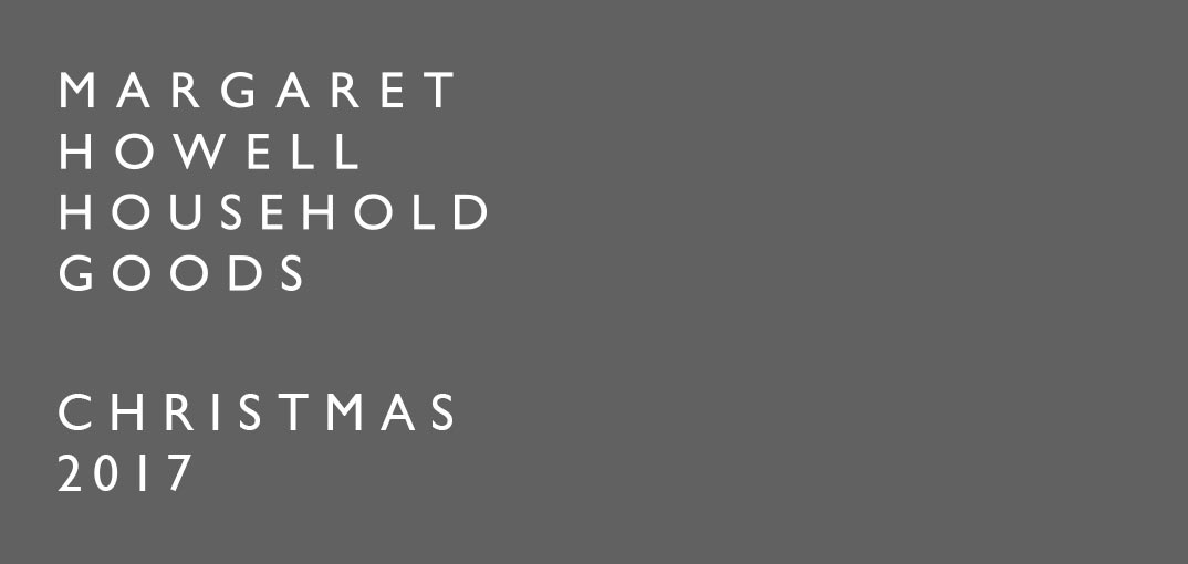 MARGARET HOWELL HOUSEHOLD GOODS CHRISTMAS 2017